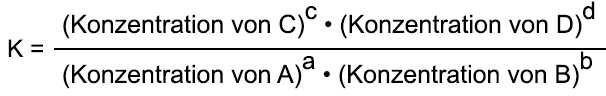 K = Konzentration von C hoch C mal Konzentration von D hoch D geteilt durch Konzentration von A hoch A mal Konzentration von B hoch B